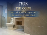 THI CÔNG KEO CHÀ RON CHO GẠCH GỖ TẠI MASTERI CENTRE POINT